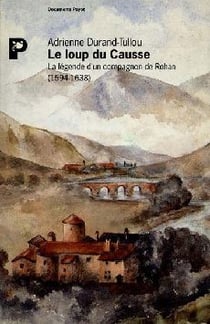 Le loup du Causse - la légende d'un compagnon de Rohan (1594-1638)