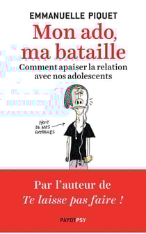 Mon ado, ma bataille - comment apaiser la relation avec nos adolescents