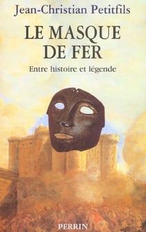 Le masque de fer - entre histoire et legende