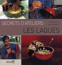 Les laques - secrets d'ateliers