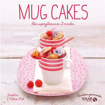 Mug Cakes: Variations Gourmandes