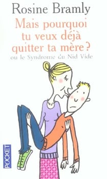 Mais pourquoi tu veux deja quitter ta mere ? ou le syndrome du nid vide