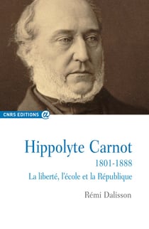 Hippolyte Carnot, 1801-1888 - la liberté, l'école et la République