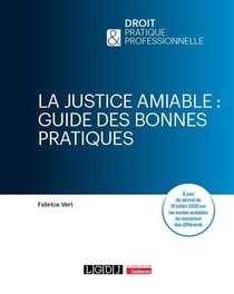 La justice amiable : guide des bonnes pratiques : À jour du décret du 18 juillet 2025 sur les modes amiables de résolution des différends