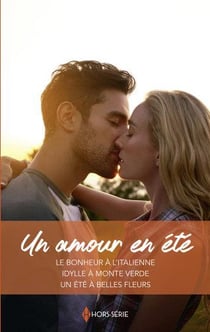 Un amour en été : le bonheur à l'italienne, idylle à Monte Verde, un été à Belles Fleurs
