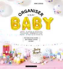 Organiser une baby shower - des tutos et des recettes pour célébrer l'arrivée de bébé !