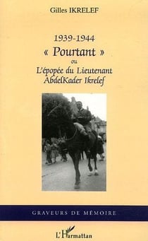 1939-1944 «pourtant» ou l'épopée du lieutenant Abdelkader Ikrelef