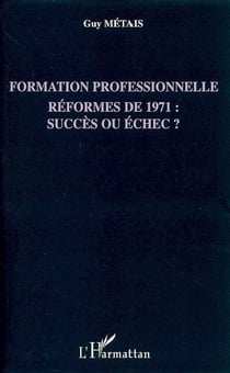 Formation professionnelle - réformes de 1971 : succès ou échec ?