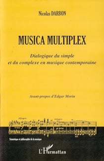 Musica multiplex - dialogue du simple et du complexe en musique contemporaine