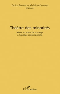 Théâtre des minorités - mises en scène de la marge a l'époque contemporaine