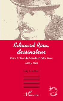 Edouard Riou, dessinateur - entre le tour du monde et Jules Verne - 1860-1900