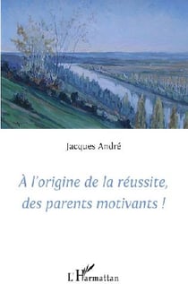 À l'origine de la réussite, des parents motivants !