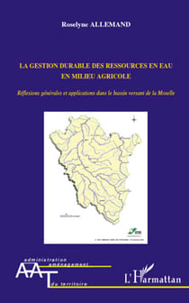 La gestion durable des ressources en eau en milieu agricole - réflexions générales et applications dans le bassin versant de la moselle