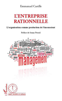 L'entreprise rationnelle - l'organisation comme production de l'inconscient