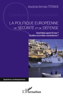 La politique européenne de sécurité et de défense - quel bilan après 10 ans ? quelles nouvelles orientations ?