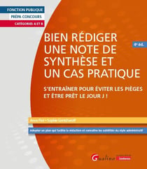 Bien rédiger une note de synthèse et un cas pratique : S'entraîner pour éviter les pièges et être prêt le Jour J ! (4e édition)