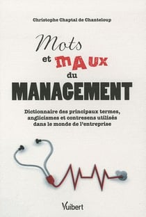 Mots et maux du management - dictionnaire des principaux termes, anglicismes et contresens utilisés dans le monde de l'entrerprise