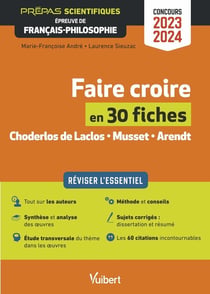Faire croire en 30 fiches : épreuve de français-philosophie - prépas scientifiques - concours 2023