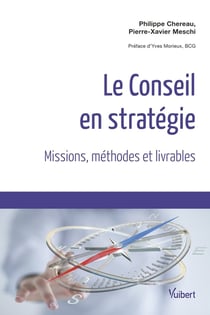 Le conseil en stratégie - missions, méthodes et livrables