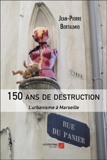 150 ans de destruction : l'urbanisme à Marseille