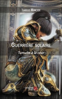Guerriere solaire - tumulte a la cour