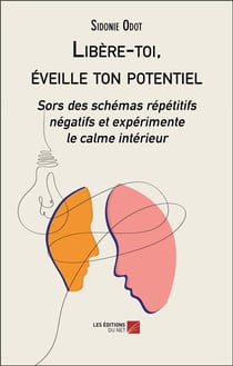 Libère-toi, éveille ton potentiel : sors des schémas répetitifs négatifs et expérimente le calme intérieur
