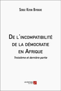 De l'incompatibilité de la démocratie en Afrique : Troisième et dernière partie