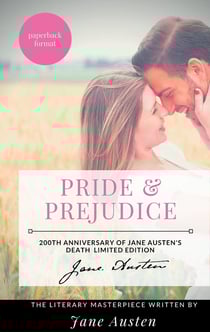 Pride & prejudice - 200th anniversary of Jane Austen's death limited edition - the literary masterpiece written by Jane Austen