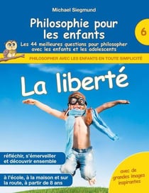 Philosophie pour les enfants : la liberté : les 44 meilleures questions pour philosopher avec les enfants