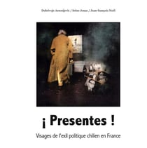¡ Presentes ! : Visages de l'exil politique chilien en France
