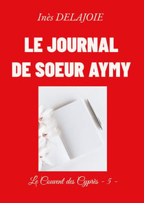 Le Journal de soeur Aymy : Le Couvent des Cyprès - 5 -