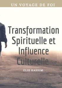Transformation Spirituelle et Influence Culturelle : Un voyage de foi