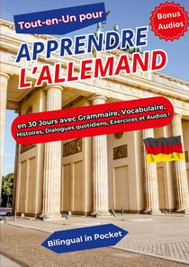 Tout-en-un pour Apprendre l'Allemand : en 30 Jours avec Grammaire, Vocabulaire,  Histoires, Dialogues quotidiens, Exercices et Audios !