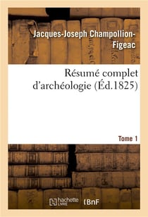 Résumé complet d'archéologie. Tome 1