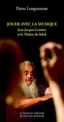 Jouer avec la musique - Jean-Jacques Lemêtre et le Théâtre du Soleil