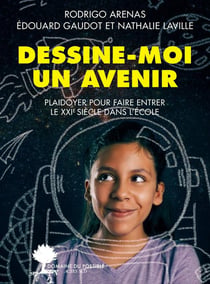 Dessine-moi un avenir - plaidoyer pour faire entrer le XXIe siècle dans l'école