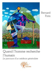 Quand l'homme recherche l'humain - le parcours d'un médecin généraliste