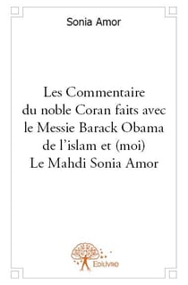 Les commentaires du noble coran faits avec le messie barack obama de l'islam et (moi) le mahdi sonia amor