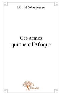 Ces armes qui tuent l'afrique