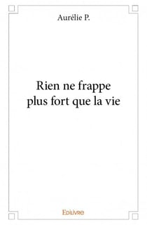 Rien ne frappe plus fort que la vie
