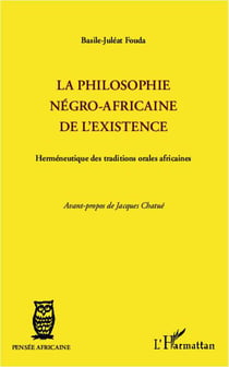 Philosophie négro-africaine de l'existence - herméneutique des traditions orales africaines