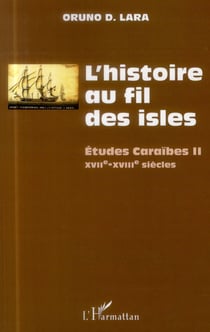 Études caraïbes Tome 2 - l'histoire au fil des isles - XVIIe-XVIIIe siècles