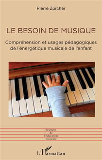 Le besoin de musique : Compréhension et usages pédagogiques de l'énergétique musicale de l'enfant