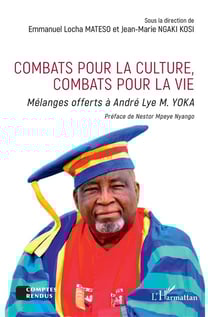 Combats pour la culture, combats pour la vie : Mélanges offerts à André Lye M. YOKA