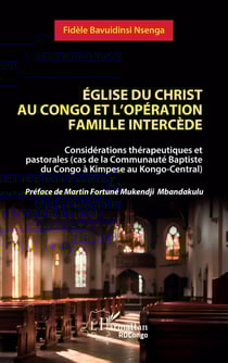 Église du christ au Congo et l'opération famille Intercède : Considérations thérapeutiques et pastorales (cas de la Communauté Baptiste du Congo à Kimpese au Kongo-Central) - Préface de Martin Fortuné Mukendji Mbandakulu