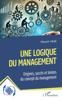 Une logique du management : Origines, succès et limites du concept du management