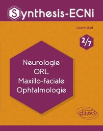 Synthesis-ECNi : 2/7 - neurologie, ORL maxillo-faciale, ophtalmologie