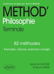 Méthod' philosophie - terminale - 82 méthodes - exemples, astuces, exercices corrigés