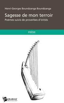 Sagesse de mon terroir : Poèmes suivis de proverbes d'initiés
