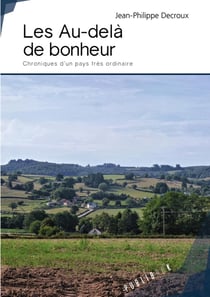 Les au-delà de bonheur - chroniques d'un pays très ordinaire